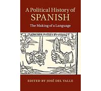 A Political History of Spanish: The Making of a Language