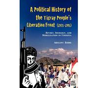 A Political History of the Tigray People's Liberation Front (1975-1991): Revolt, Ideology, and Mobilisation in Ethiopia
