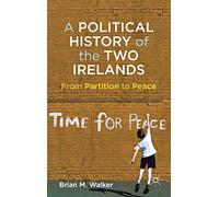 A Political History of the Two Irelands: From Partition to Peace