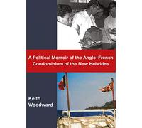 A Political Memoir of the AngloFrench Condominium of the New Hebrides