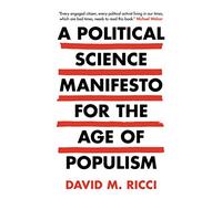 A Political Science Manifesto for the Age of Populism: Challenging Growth, Markets, Inequality and Resentment