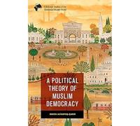 A Political Theory of Muslim Democracy (Edinburgh Studies of the Globalised Muslim World)
