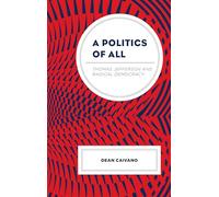 A Politics of All: Thomas Jefferson and Radical Democracy (Political Theory for Today)