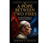 A Pope Between Two Fires: The Lefebvrian Challenge, the German Revolt, and the Battle for the Soul of the Catholic Church (Vatican Perspectives)