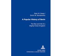 A Popular History of Benin: The Rise and Fall of a Mighty Forest Kingdom