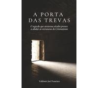 A PORTA DAS TREVAS: O segredo que atravessa séculos prestes a abalar as estruturas do Cristianismo