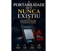 A Portabilidade que Nunca Existiu: Como identificar, evitar e reagir ao golpe da falsa portabilidade no crédito consignado