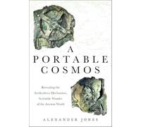 A Portable Cosmos: Revealing the Antikythera Mechanism, Scientific Wonder of the Ancient World