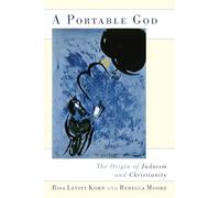 A Portable God: The Origin of Judaism and Christianity