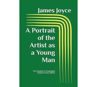 A Portrait of the Artist as a Young Man: The Complete & Unabridged Original Classic Edition