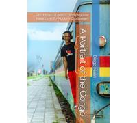 A Portrait of the Congo: The Heart Of Africa: From Ancient Kingdoms To Modern Challenges