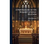 A Portraiture of the Roman Catholic Religion