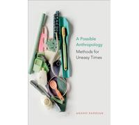 A Possible Anthropology : Methods for Uneasy Times