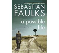 A Possible Life: Sebastian Faulks