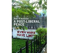 A Post-Liberal Peace (Routledge Studies in Peace and Conflict Resolution)