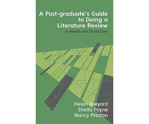 A Postgraduate's Guide To Doing A Literature Review In Health And Social Care by Helen Aveyard (2016-02-01)
