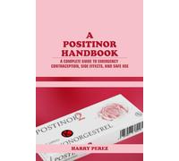 A POSTINOR HANDBOOK: A COMPLETE GUIDE TO EMERGENCY CONTRACEPTION, SIDE EFFECTS, AND SAFE USE