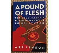 A Pound of Flesh: Perilous Tales of How to Produce Movies in Hollywood