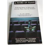 A Pound of Flesh: Producing in Hollywood-Perilous Tales from the Trenches