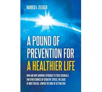 A Pound of Prevention for a Healthier Life: How and Why Avoiding Exposures to Toxic Chemicals and Other Sources of Oxidative Stress, the Cause of Most Disease, Lowers the Odds of Getting Sick