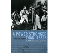 A Power Stronger Than Itself - The AACM and American Experimental Music
