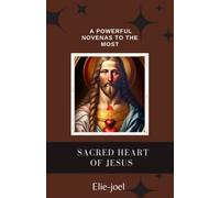 A powerful novena to the most Sacred Heart of Jesus: Solemnity