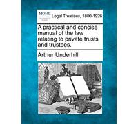 A practical and concise manual of the law relating to private trusts and trustees.