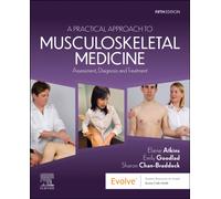 A Practical Approach to Musculoskeletal Medicine : Assessment, Diagnosis and Treatment