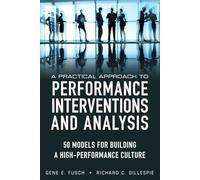 A Practical Approach to Performance Interventions and Analysis: 50 Models for Building a High-Performance Culture