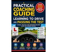 A Practical Coaching Guide to Learning to Drive and Passing the Test