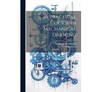 A Practical Course in Mechanical Drawing