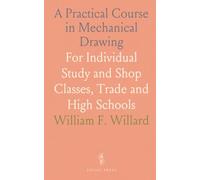 A Practical Course in Mechanical Drawing: For Individual Study and Shop Classes, Trade and High Schools