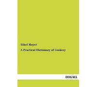 A Practical Dictionary of Cookery: 1200 tested Recipes (1898)