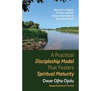 A Practical Discipleship Model That Fosters Spiritual Maturity: Responses to Tradition, Divinities, and Witch Doctors in the Context of the Anyuwaa Church