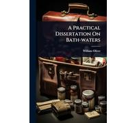 A Practical Dissertation On Bath-waters