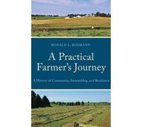 A Practical Farmer’s Journey : A History of Community, Stewardship, and Resilience