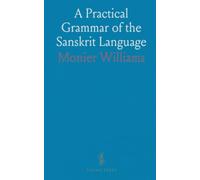 A Practical Grammar of the Sanskrit Language: For English Students, with Reference to Classical European Languages