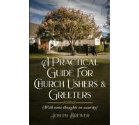 A Practical Guide for Church Ushers & Greeters: With Some Thoughts On Church Security (Revised Edition)