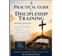 A PRACTICAL GUIDE FOR DISCIPLESHIP TRAINING LESSONS 4-6: MATTHEW 28:18-20