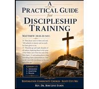 A Practical Guide for Discipleship Training: Matthew 28:18-20 Lessons 1-3