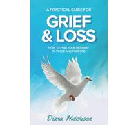 A Practical Guide for Grief & Loss: How to find your pathway to peace and purpose: 3 (The Practical Guide Series)