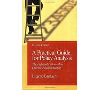 A Practical Guide for Policy Analysis: Eightfold Path to More Effective Problem Solving