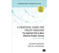 A Practical Guide for Policy Analysis - International Student Edition : The Eightfold Path to More Effective Problem Solving