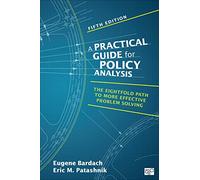 A Practical Guide for Policy Analysis: The Eightfold Path to More Effective Problem Solving