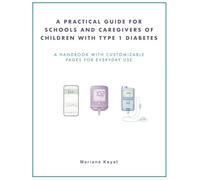 A Practical Guide for Schools and Caregivers of Children with Type 1 Diabetes: A clear and practical handbook for schools and caregivers, with customizable pages for everyday use