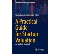 A Practical Guide for Startup Valuation: An Analytic Approach (Contributions to Finance and Accounting)