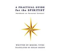 A PRACTICAL GUIDE for the SPIRITIST: Handbook on Personal Conduct