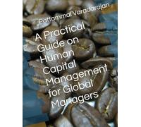 A Practical Guide on Human Capital Management for Global Managers (Human Relations Management)
