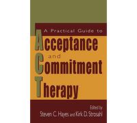 A Practical Guide to Acceptance and Commitment Therapy