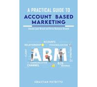 A Practical Guide To ACCOUNT-BASED MARKETING